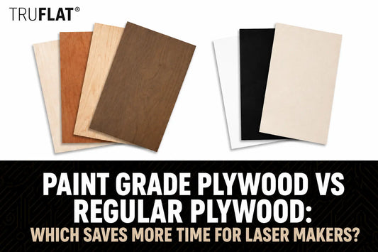 Paint Grade Plywood vs Regular Plywood: Which Saves More Time for Laser Makers?