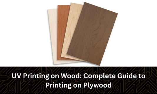 UV Printing on Wood: Complete Guide to Printing on Plywood