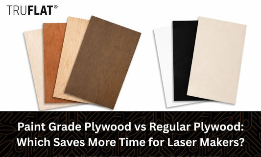 Paint Grade Plywood vs Regular Plywood: Which Saves More Time for Laser Makers?