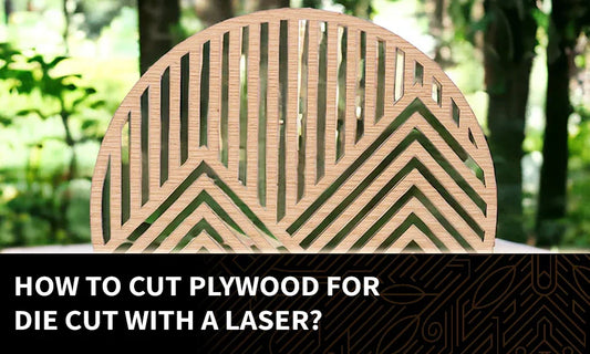 How to Cut Plywood for Die Cut With a Laser?